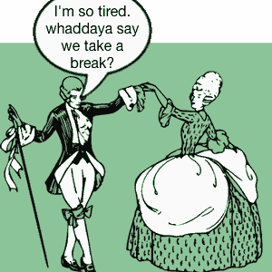 I'm so tired. Whaddaya say we take a break?